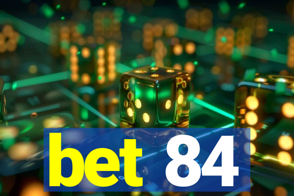 bet 84